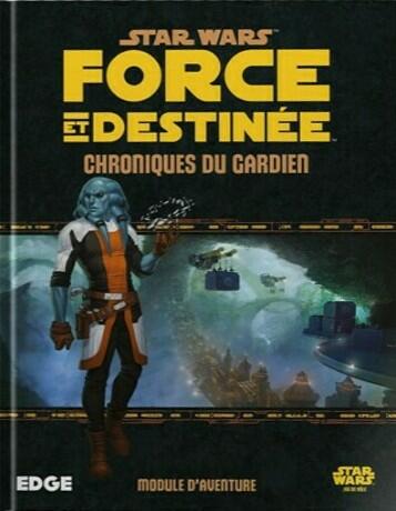 Star Wars: Force et Destinée - Le Jeu de Rôle - Chroniques du Gardien Cover