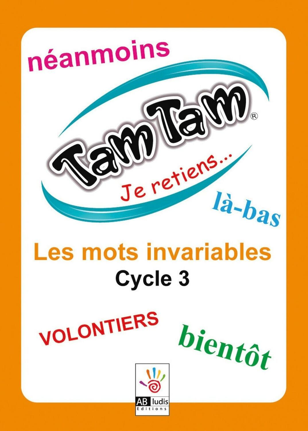 Tam Tam: Je Retiens... Les Mots Invariables - Cycle 3 Cover