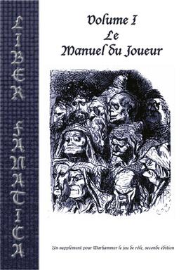 Warhammer: Le Jeu de Rôle - Liber Fanatica - Volume I - Le Manuel du Joueur