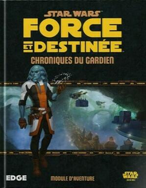 Star Wars: Force et Destinée - Le Jeu de Rôle - Chroniques du Gardien