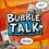 Bubble Talk