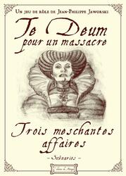 Te Deum Pour un Massacre: Trois Meschantes Affaires