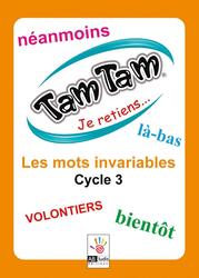 Tam Tam: Je Retiens... Les Mots Invariables - Cycle 3