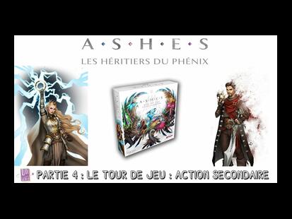 Ashes: Les Héritiers du Phénix Partie 4 - Le Tour de Jeu - l' Action Secondaire