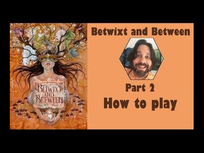 Betwixt and Between Part #2 How to Play