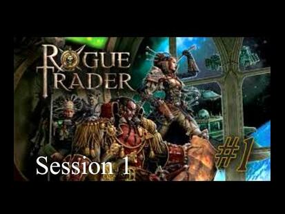 Rogue Trader Session 1