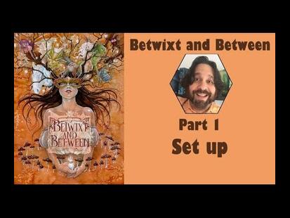 Betwixt and Between Part #1 Setup