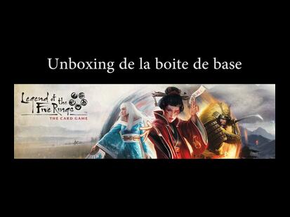 La Légende des Cinq Anneaux: Le Jeu de Cartes Unboxing